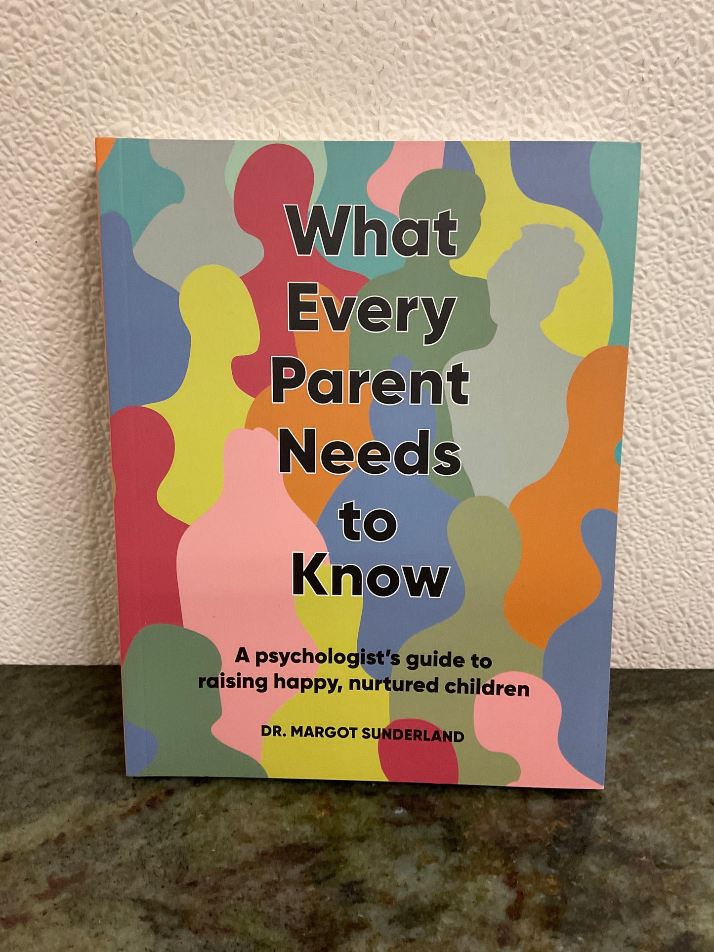 What Every Parent Needs To Know By Dr. Margot Sunderland